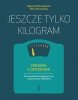 Jeszcze tylko kilogram 