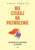 Nie czekaj na pozwolenie 