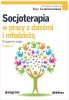 Socjoterapia w pracy z dziećmi i młodzieżą. Programy zajęć 
