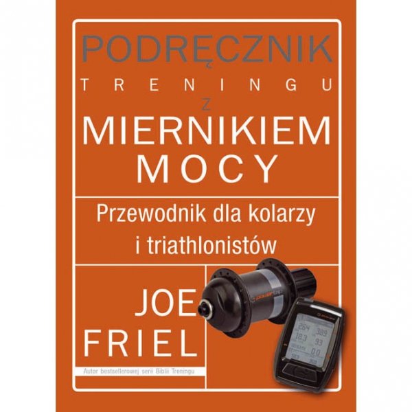 Podręcznik treningu z miernikiem mocy [Joe Friel]