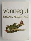 RZEŹNIA NUMER PIĘĆ - Vonnegut