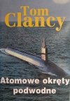 ATOMOWE OKRĘTY PODWODNE - Tom Clancy