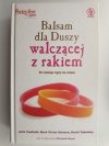 BALSAM DLA DUSZY WALCZĄCEJ Z RAKIEM - Jack Canfield