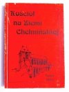 KOŚCIÓŁ NA ZIEMI CHEŁMIŃSKIEJ - Ks. Wacław Dokurno 1993