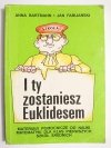 I TY ZOSTANIESZ EUKLIDESEM KLASA I - Anna Bartman 