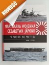 MARYNARKA WOJENNA CESARSTWA JAPONII W WOJNIE NA PACYFIKU - Marek E. Stille