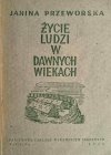 ŻYCIE LUDZI W DAWNYCH WIEKACH 1946 - Janina Przeworska