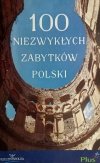 100 NIEZWYKŁYCH ZABYTKÓW POLSKI