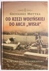 OD RZEZI WOŁYŃSKIEJ DO AKCJI WISŁA - Grzegorz Motyka 2011