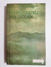 NA POCZĄTKU BYŁ OCEAN - Krzysztof Szymborski 1982