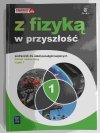 Z FIZYKĄ W PRZYSZŁOŚĆ 1 PODRĘCZNIK P. R. CZĘŚĆ 1 - Maria Fiałkowska
