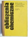 OBLICZENIA CHEMICZNE. ZBIÓR ZADAŃ Z CHEMII OGÓLNEJ I ANALITYCZNEJ NIEORGANICZNEJ 1982