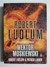 WEKTOR MOSKIEWSKI - Robert Ludlum, Patrick Larkin 