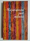 NAJWIĘKSZA JEST MIŁOŚĆ. OPOWIADANIA Z ŻYCIA MŁODYCH CZYTELNIKÓW 1984