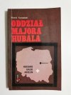 ODDZIAŁ MAJORA HUBALA - Marek Szymański 1972
