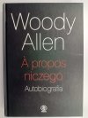 A PROPOS NICZEGO. AUTOBIOGRAFIA - Woody Allen