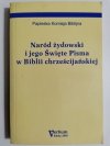 NARÓD ŻYDOWSKI I JEGO ŚWIĘTE PISMA W BIBLII CHRZEŚCIJAŃSKIEJ 2002