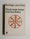 NIECH TWOJE ŚWIĘTO TRWA BEZ KOŃCA - Brat Roger, przeor Taize 