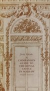 A COMPANION GUIDE TO THE ROYAL CASTLE IN WARSAW - Jerzy Lileyko
