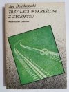 TRZY LATA WYKREŚLONE Z ŻYCIORYSU - Jan Dzieduszycki 1989