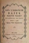REPRINT. KOPA Z NADDATKIEM BAJEK NASZYCH PISARZY 1859 - Ignacy Piotr Legatowicz