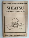 SHIATSU – ZDROWIE ŻYWOTNOŚĆ - Tokujiro Namikoshi
