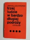 TRZEJ LUDZIE W BARDZO DŁUGIEJ PODRÓŻY - Andrzej Szczypiorski 1980