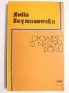 OPOWIEŚĆ O NASZYM DOMU - Zofia Szymanowska 1980