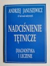 NADCIŚNIENIE TĘTNICZE. DIAGNOSTYKA I LECZENIE - A. Januszewicz 