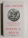 THE SYSTEM - Robert B. Reich 