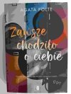 ZAWSZE CHODZIŁO O CIEBIE - Agata Polte