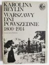 WARSZAWY DNI POWSZEDNIE 1800-1914 - Karolina Beylin 1985