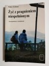 ŻYĆ Z PRAGNIENIEM NIESPEŁNIONYM - Walter Trobisch 1995