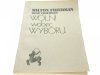 WOLNI WOBEC WYBORU - Milton Friedman