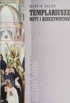 TEMPLARIUSZE. MITY I RZECZYWISTOŚĆ - Martin Bauer