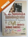 AUTOBIOGRAFIA NA CZTERECH ŁAPACH CZYLI HISTORIA JEDNEJ RODZINY… - Dorota Sumińska
