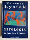 MITOLOGIA ŚWIATA BEZ KLAMEK - Waldemar Łysiak 