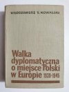 WALKA DYPLOMATYCZNA O MIEJSCE POLSKI W EUROPIE 1939-1945 - Wł. T. Kowalski 1966