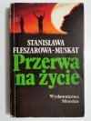 PRZERWA NA ŻYCIE - Stanisława Fleszarowa-Muskat 1991