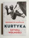 KURTYKA. SZTUKA WOLNOŚCI - Bernadette McDonald 