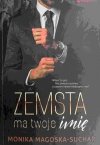 ZEMSTA MA TWOJE IMIĘ - Monika Magoska-Suchar