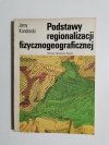 PODSTAWY REGIONALIZACJI FIZYCZNOGEOGRAFICZNEJ - Jerzy Kondracki 