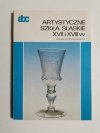 ARTYSTYCZNE SZKŁA ŚLĄSKIE XVII i XVIII W. - Anna Chrzanowska 