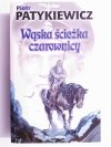 WĄSKA ŚCIEŻKA CZAROWNICY - Piotr Patykiewicz 2008
