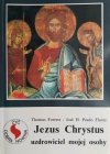 JEZUS CHRYSTUS UZDROWICIEL MOJEJ OSOBY - Thomas Forrest