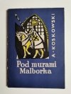 POD MURAMI MALBORKA - A. Koskowski 1964