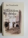 ZAUFAŁEM DRODZE. WIERSZE ZEBRANE 1932-2006 - Jan Twardowski 