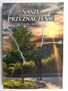 NASZE PRZEZNACZENIE. AUTOGRAF - H. Kuchta Bobrowska