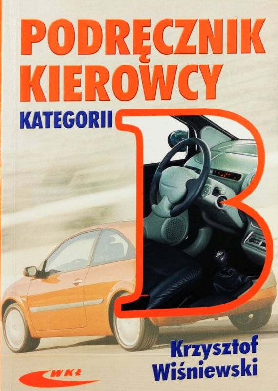 PODRĘCZNIK KIEROWCY KATEGORII B - Krzysztof Wiśniewski