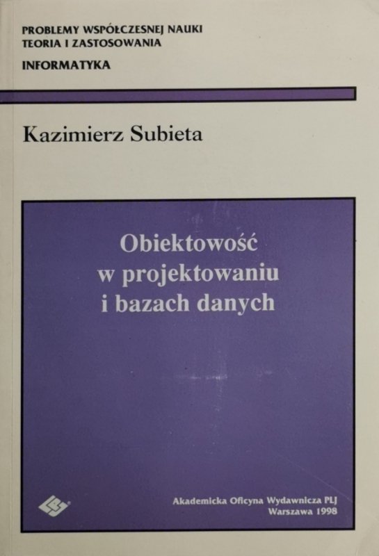 OBIEKTOWOŚĆ W PROJEKTOWANIU I BAZACH DANYCH - Kazimierz Subieta